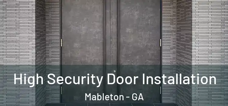 High Security Door Installation Mableton - GA